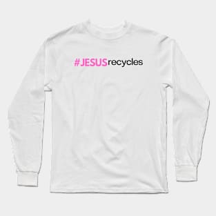 Jesus Recycles Christian Apparel Long Sleeve T-Shirt